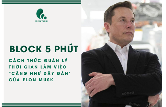 QUẢN LÝ THỜI GIAN VỚI CÁCH THỨC LÀM VIỆC "CĂNG NHƯ DÂY ĐÀN" CỦA TỶ PHÚ ELON MUSK