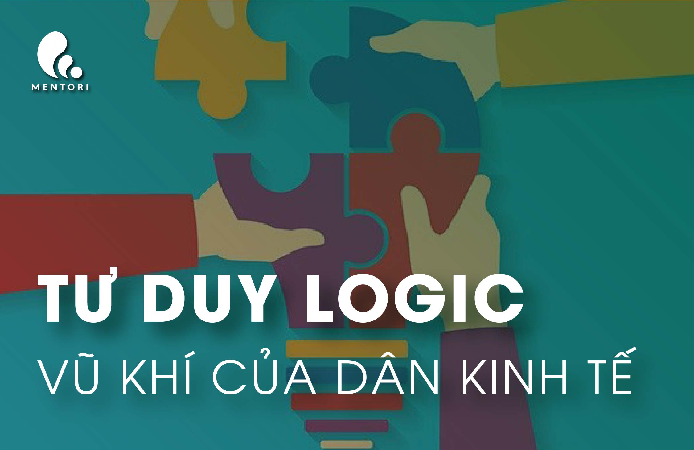 TƯ DUY LOGIC LÀ GÌ? CÁCH RÈN LUYỆN TƯ DUY LOGIC