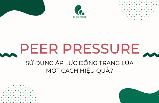 SỬ DỤNG PEER PRESSURE (ÁP LỰC ĐỒNG TRANG LỨA) MỘT CÁCH HIỆU QUẢ?