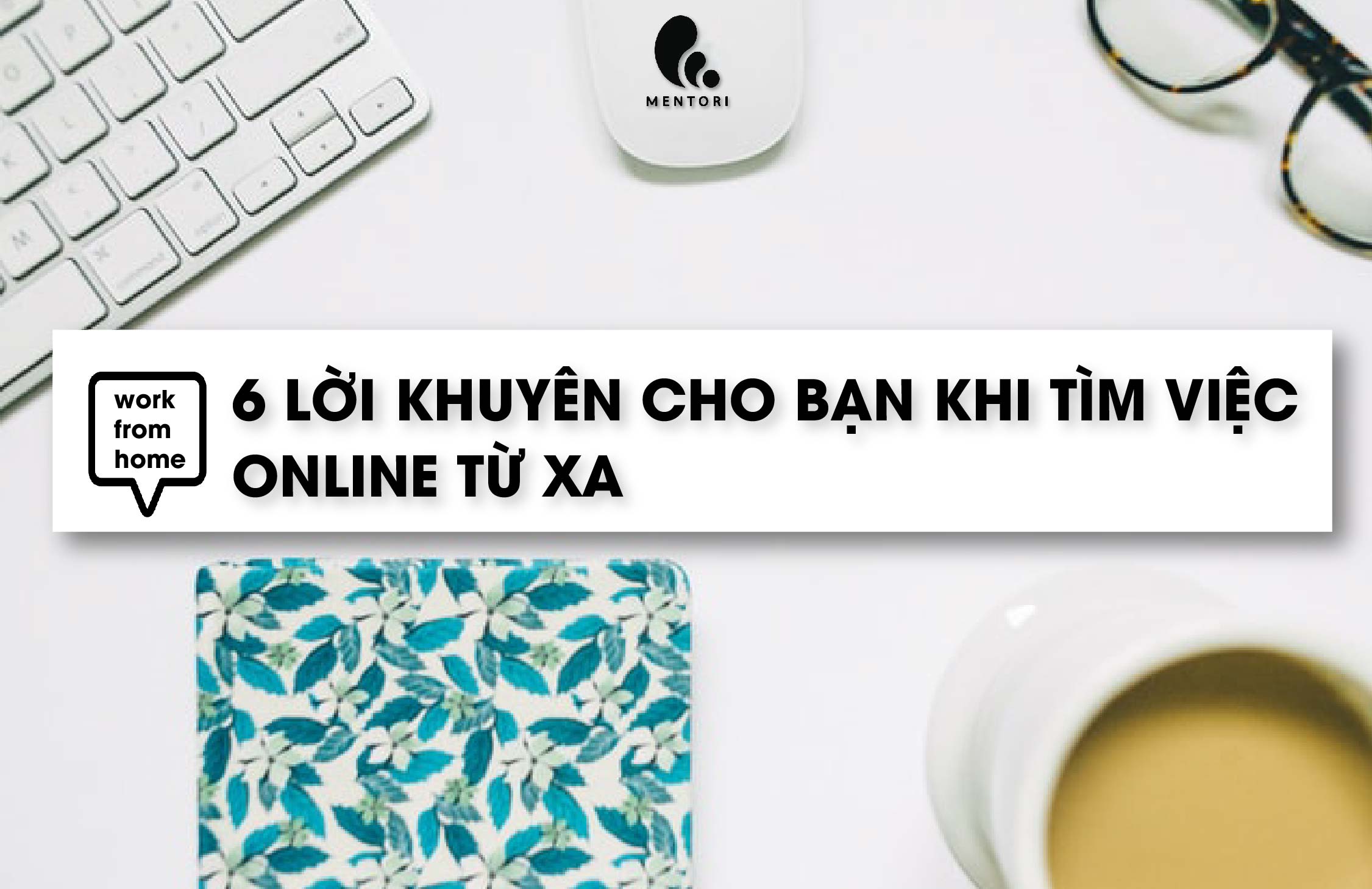 #WFH: TÌM VIỆC ONLINE TẠI NHÀ MÙA DỊCH VỚI 6 LỜI KHUYÊN HỮU ÍCH