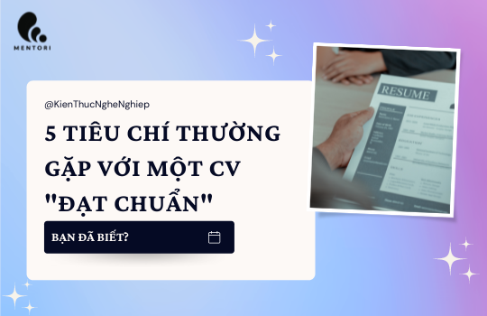 5 TIÊU CHÍ THƯỜNG THẤY TRONG MỘT CHIẾC CV "ĐẠT CHUẨN"