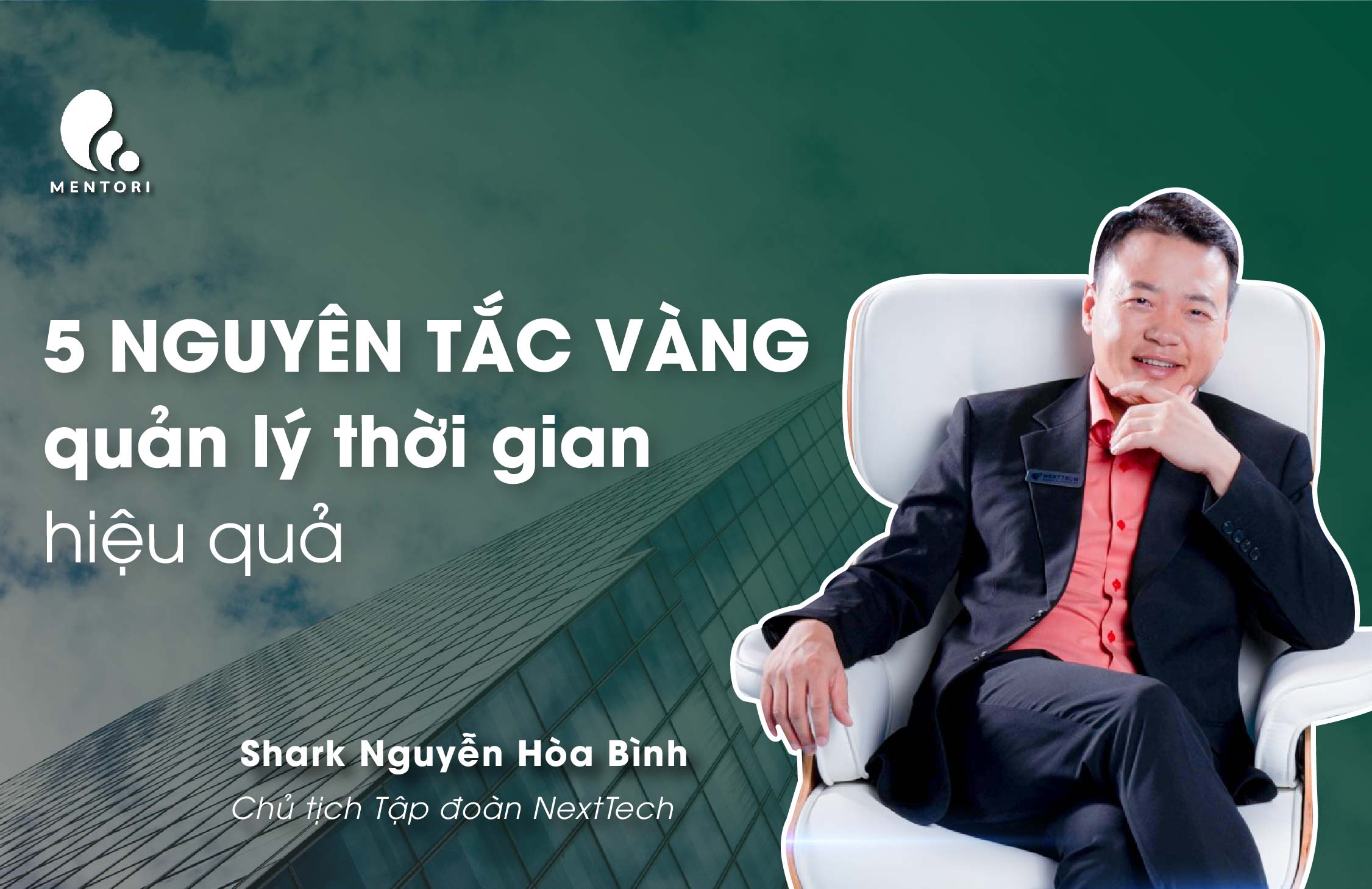 QUẢN LÝ THỜI GIAN HIỆU QUẢ VỚI 5 NGUYÊN TẮC VÀNG TỪ SHARK NGUYỄN HÒA BÌNH