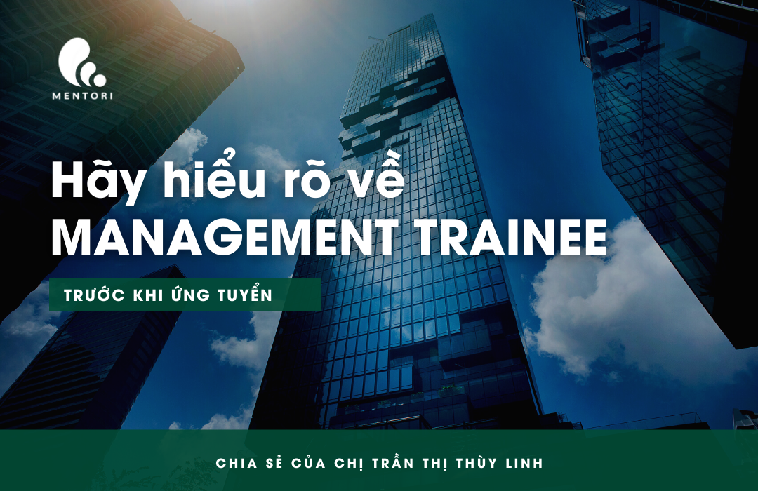 HÃY HIỂU RÕ VỀ MANAGEMENT TRAINEE TRƯỚC KHI APPLY