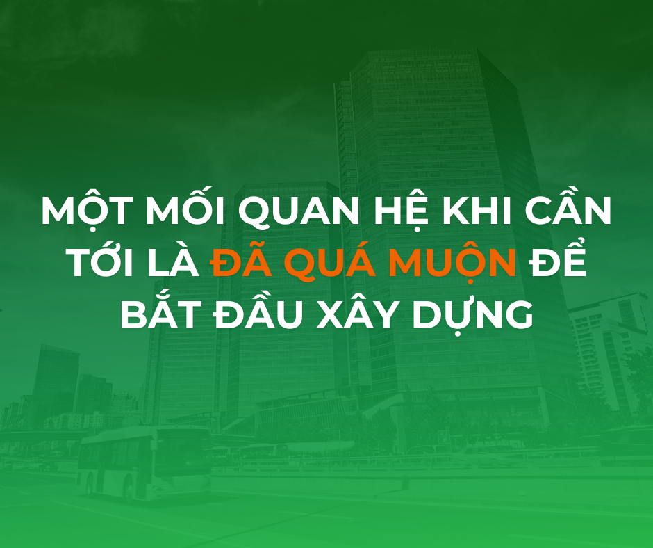 Một mối quan hệ khi cần tới là đã quá muộn để bắt đầu xây dựng