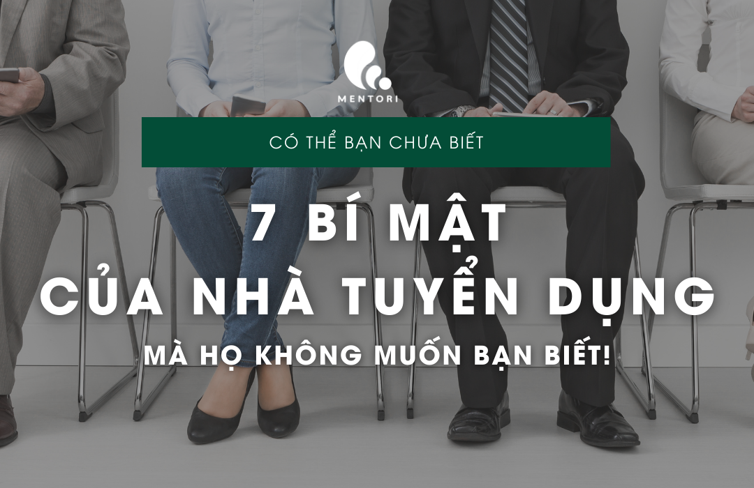 7 BÍ MẬT CÁC NHÀ TUYỂN DỤNG KHÔNG MUỐN BẠN BIẾT!