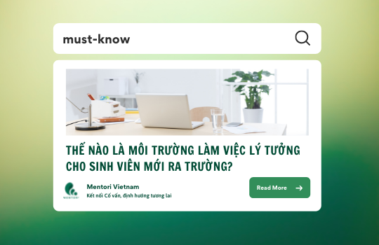 MÔI TRƯỜNG LÀM VIỆC LÝ TƯỞNG CHO SINH VIÊN MỚI RA TRƯỜNG SẼ NHƯ THẾ NÀO?