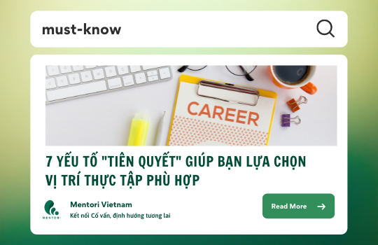 7 YẾU TỐ TIÊN QUYẾT GIÚP BẠN LỰA CHỌN VỊ TRÍ THỰC TẬP PHÙ HỢP