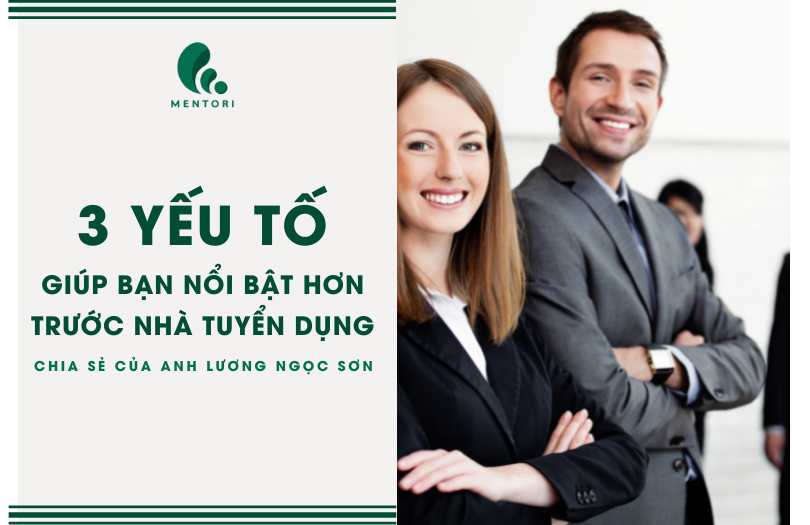 3 YẾU TỐ GIÚP BẠN NỔI BẬT HƠN TRƯỚC NHÀ TUYỂN DỤNG