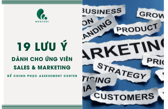 19 ĐIỀU MÀ CÁC ỨNG VIÊN SALES & MARKETING CẦN BIẾT TRONG VÒNG THI ASSESSMENT CENTER