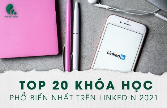 LƯU LẠI NGAY 20 KHÓA HỌC PHỔ BIẾN NHẤT TRÊN LINKEDIN 2021!