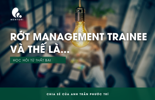 RỚT MANAGEMENT TRAINEE, VÀ THẾ LÀ...