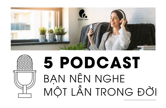 TOP 5 KÊNH PODCAST TIẾNG VIỆT HAY NHẤT MÀ BẠN NÊN NGHE 1 LẦN TRONG ĐỜI