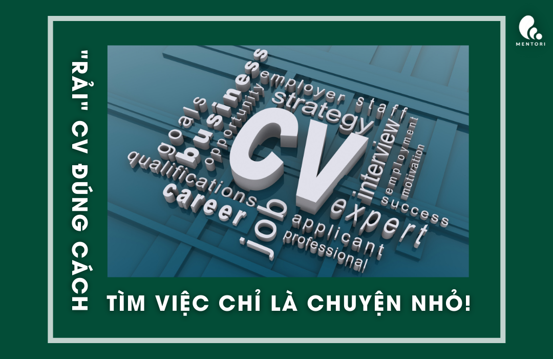 BIẾT “RẢI” CV ĐÚNG CÁCH, TÌM VIỆC CHỈ LÀ CHUYỆN NHỎ