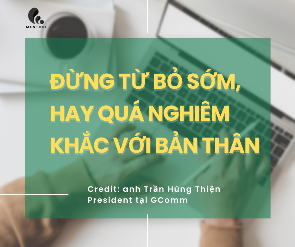 ĐỪNG TỪ BỎ SỚM, HAY QUÁ NGHIÊM KHẮC VỚI BẢN THÂN