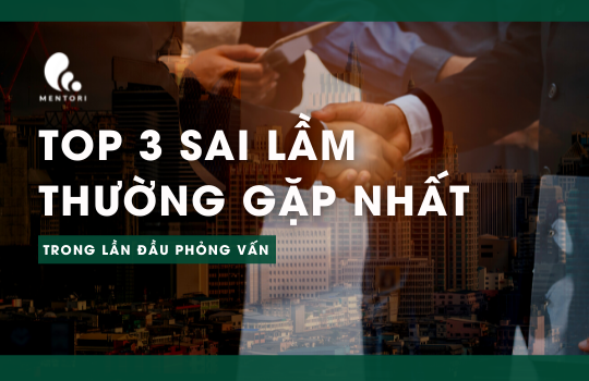 NHỮNG ĐIỀU “TỐI KỴ” KHI LẦN ĐẦU PHỎNG VẤN XIN VIỆC